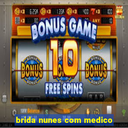 brida nunes com medico