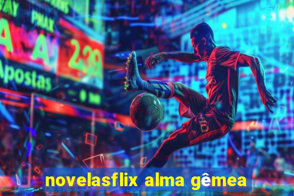 novelasflix alma gêmea