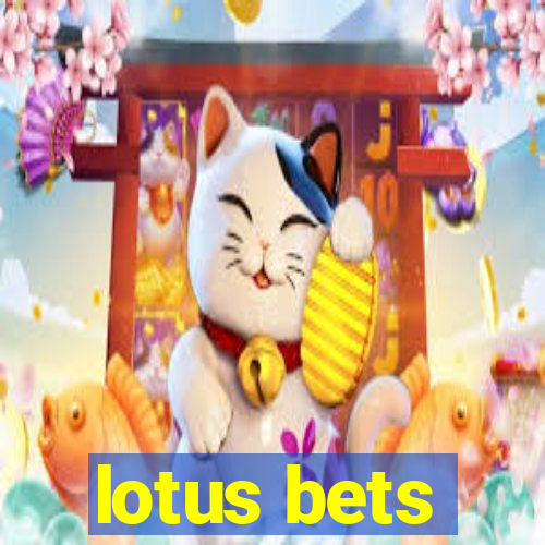 lotus bets