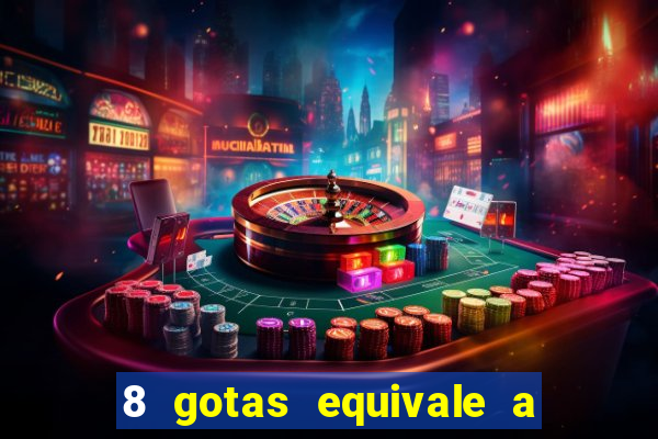 8 gotas equivale a quantos ml