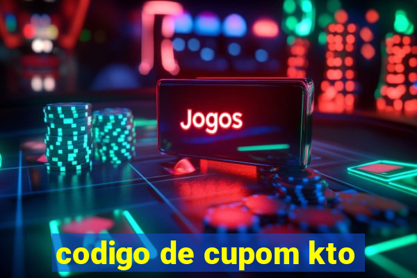 codigo de cupom kto