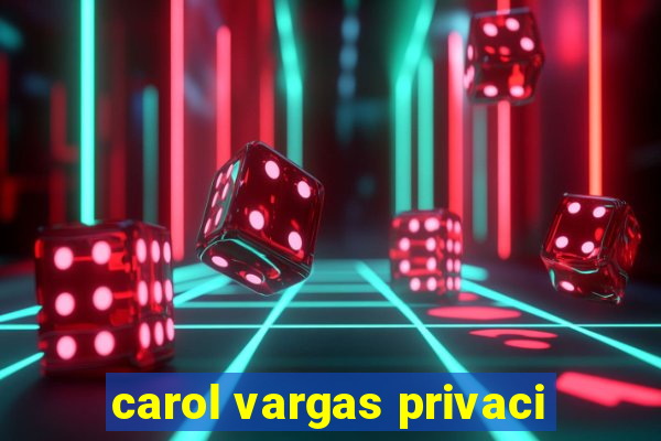 carol vargas privaci