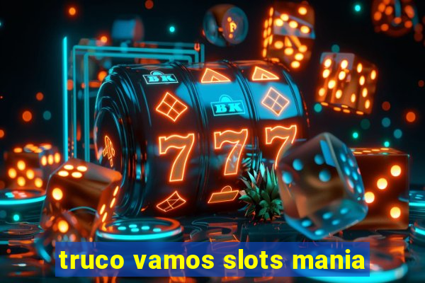 truco vamos slots mania