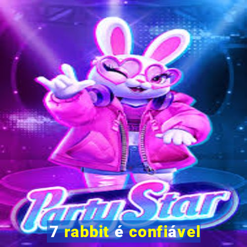 7 rabbit é confiável