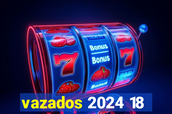 vazados 2024 18