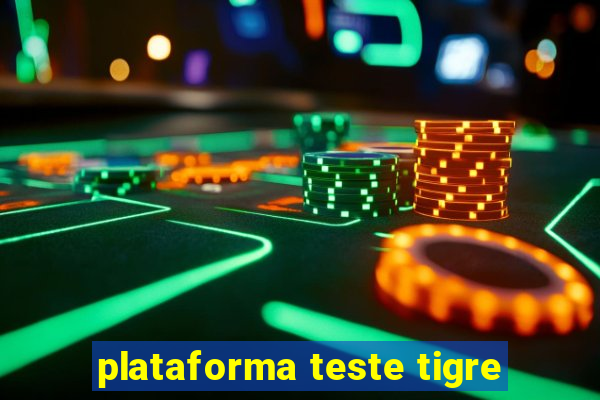 plataforma teste tigre