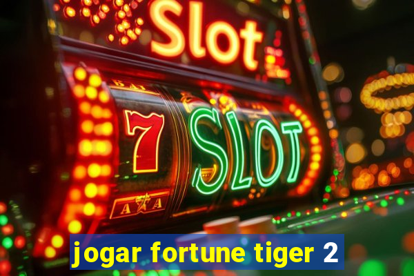 jogar fortune tiger 2