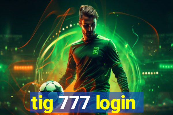 tig 777 login