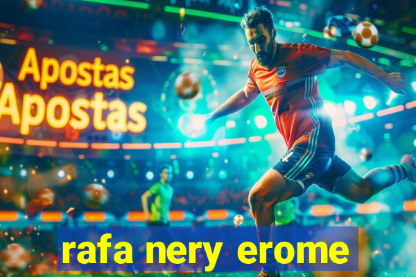 rafa nery erome