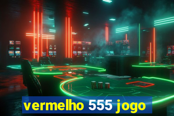 vermelho 555 jogo