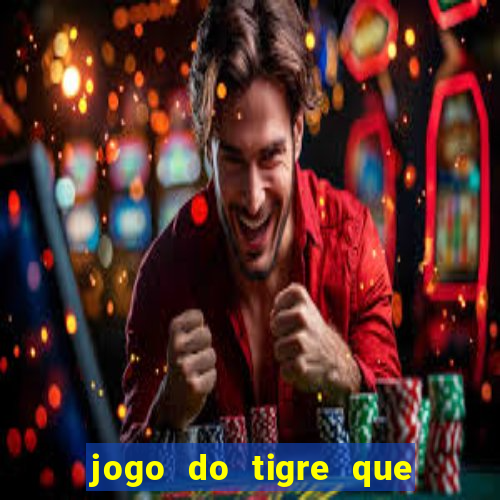 jogo do tigre que da 30 reais no cadastro