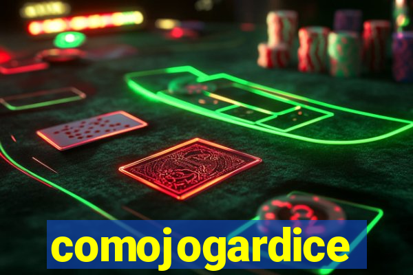 comojogardice