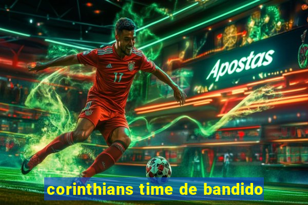 corinthians time de bandido