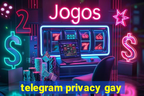 telegram privacy gay