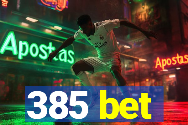 385 bet