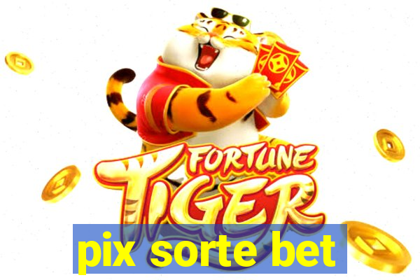 pix sorte bet