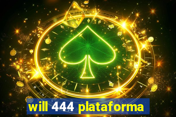 will 444 plataforma