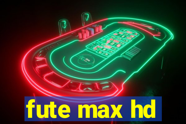 fute max hd