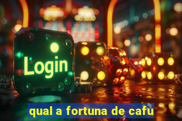 qual a fortuna de cafu