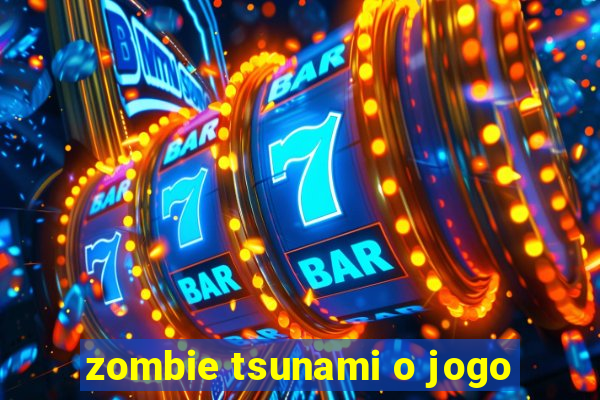 zombie tsunami o jogo