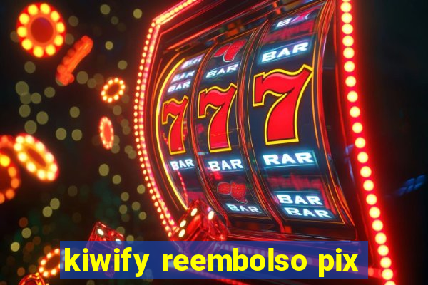 kiwify reembolso pix