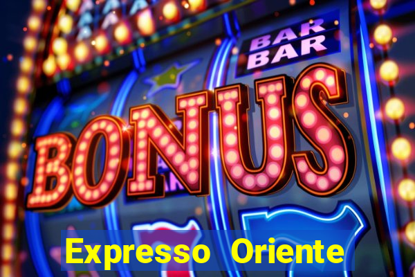 Expresso Oriente rota atual