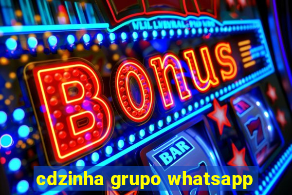 cdzinha grupo whatsapp