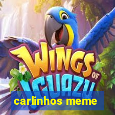 carlinhos meme