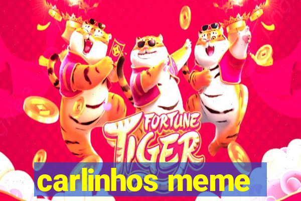 carlinhos meme