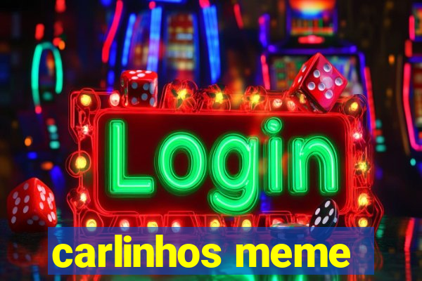 carlinhos meme