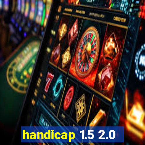 handicap 1.5 2.0