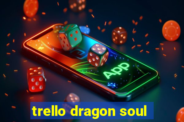 trello dragon soul