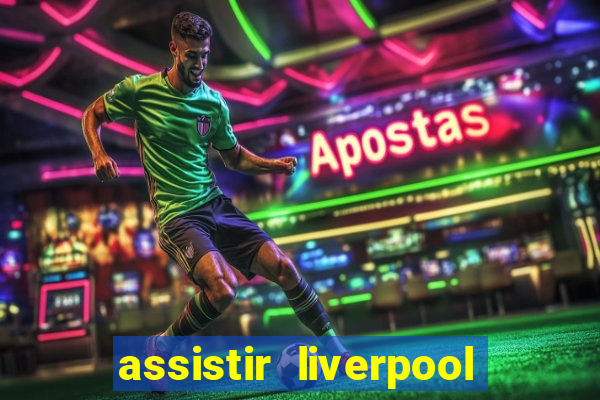 assistir liverpool ao vivo futemax