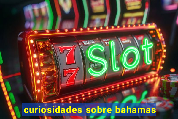 curiosidades sobre bahamas