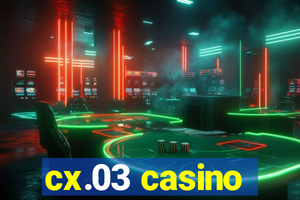 cx.03 casino