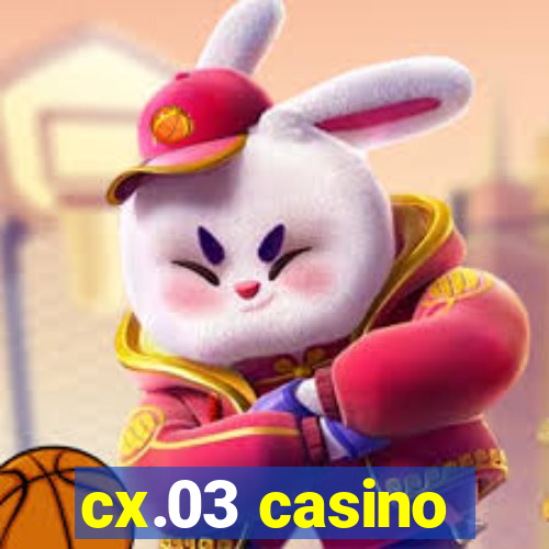 cx.03 casino