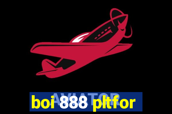 boi 888 pltfor