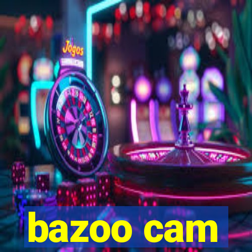 bazoo cam