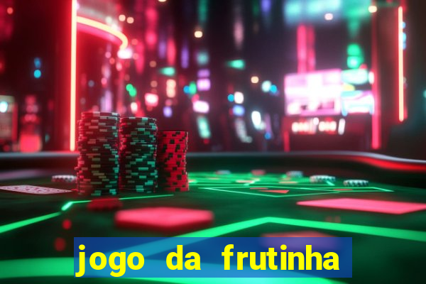 jogo da frutinha da dinheiro