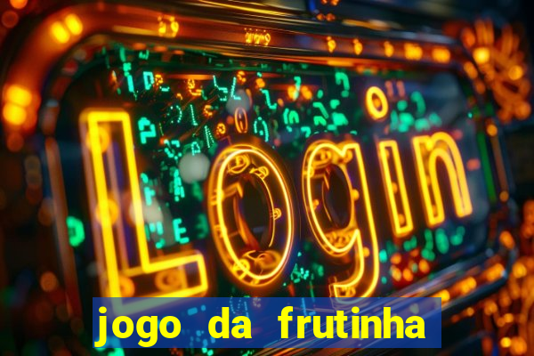 jogo da frutinha da dinheiro