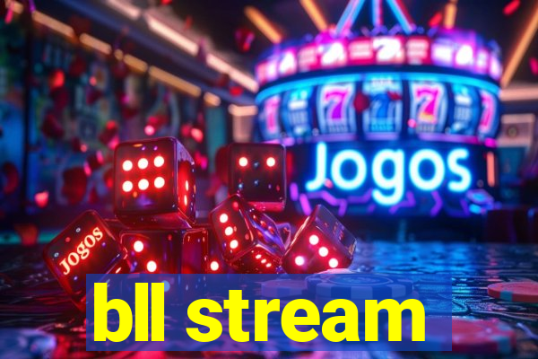 bll stream