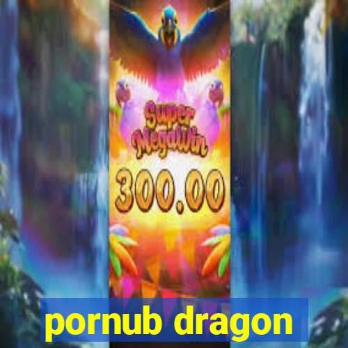 pornub dragon