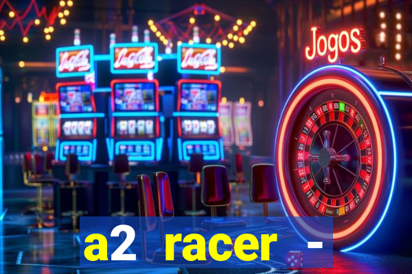 a2 racer - riscando o asfalto assistir