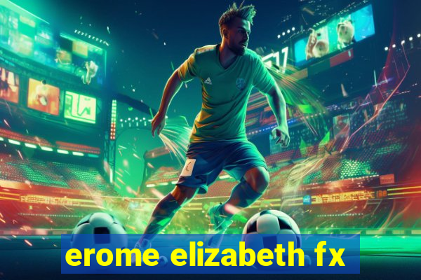 erome elizabeth fx