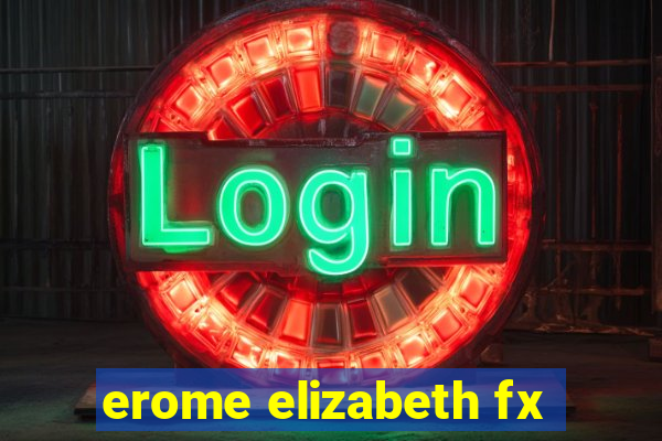 erome elizabeth fx