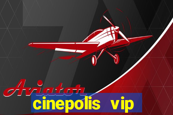 cinepolis vip parque shopping