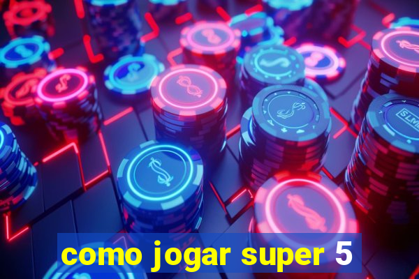 como jogar super 5