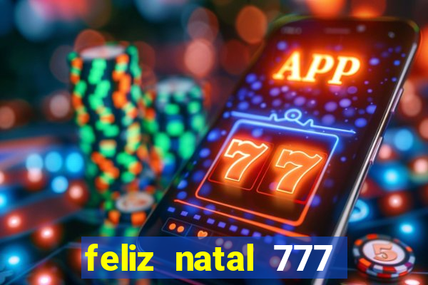 feliz natal 777 plataforma login