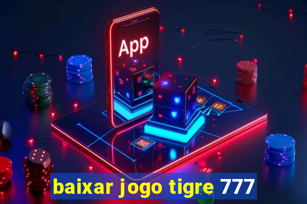 baixar jogo tigre 777