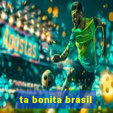 ta bonita brasil